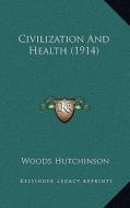 Civilization and Health (1914) di Woods Hutchinson edito da Kessinger Publishing