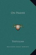 On Prayer di Tertullian edito da Kessinger Publishing