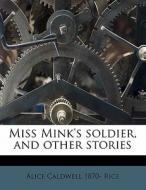 Miss Mink's Soldier, And Other Stories di Alice Caldwell 1870 Rice edito da Nabu Press