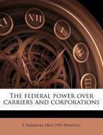 The Federal Power Over Carriers And Corp di E. Parmalee 1863 Prentice edito da Nabu Press