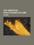 The American Practitioner Volume 13-14 di Books Group edito da Rarebooksclub.com