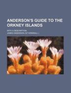 Anderson's Guide to the Orkney Islands; With a Description di James Anderson edito da Rarebooksclub.com