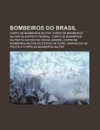Bombeiros Do Brasil: Corpo De Bombeiros di Fonte Wikipedia edito da Books LLC, Wiki Series