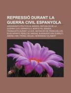 Repressi Durant La Guerra Civil Espanyo di Font Wikipedia edito da Books LLC, Wiki Series