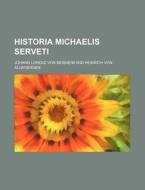 Historia Michaelis Serveti di Johann Lorenz Von Mosheim edito da Rarebooksclub.com