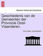 Geschiedenis van de Gemeenten der Provincie Oost-Vlaanderen. ZEVENDE DEEL di Frans Potter, Jan Broeckaert edito da British Library, Historical Print Editions