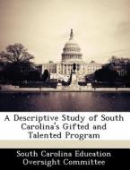 A Descriptive Study Of South Carolina\'s Gifted And Talented Program edito da Bibliogov
