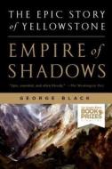 Empire of Shadows: The Epic Story of Yellowstone di George Black edito da GRIFFIN