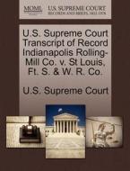 U.s. Supreme Court Transcript Of Record Indianapolis Rolling-mill Co. V. St Louis, Ft. S. & W. R. Co. edito da Gale Ecco, U.s. Supreme Court Records