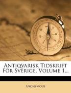 Antiqvarisk Tidskrift Fur Sverige, Volume 1... di Anonymous edito da Nabu Press
