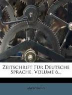 Zeitschrift Fur Deutsche Sprache, Volume 6... di Anonymous edito da Nabu Press