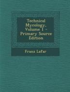 Technical Mycology, Volume 1 di Franz Lafar edito da Nabu Press
