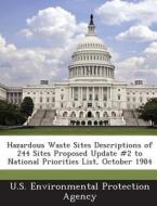 Hazardous Waste Sites Descriptions Of 244 Sites Proposed Update #2 To National Priorities List, October 1984 edito da Bibliogov