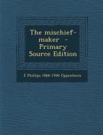 Mischief-Maker di E. Phillips 1866-1946 Oppenheim edito da Nabu Press
