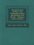 Schopenhauers Rechts- Und Staatsphilosophie; Darstellung Und Kritik - Primary Source Edition di Oskar Friedrich Damm edito da Nabu Press