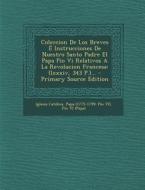 Coleccion de Los Breves E Instrucciones de Nuestro Santo Padre El Papa Pio VI Relativos a la Revolucion Francesa: (Lxxxiv, 343 P.)... - Primary Source edito da Nabu Press