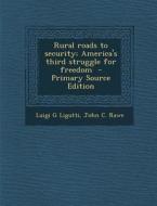 Rural Roads to Security; America's Third Struggle for Freedom di Luigi G. Ligutti, John C. Rawe edito da Nabu Press