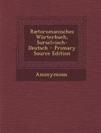 Raetoromanisches Worterbuch, Surselvisch-Deutsch - Primary Source Edition di Anonymous edito da Nabu Press