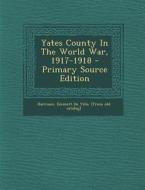 Yates County in the World War, 1917-1918 - Primary Source Edition edito da Nabu Press