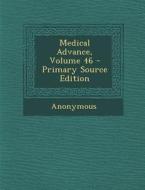 Medical Advance, Volume 46 - Primary Source Edition di Anonymous edito da Nabu Press