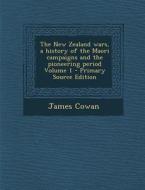 The New Zealand Wars, a History of the Maori Campaigns and the Pioneering Period Volume 1 di James Cowan edito da Nabu Press