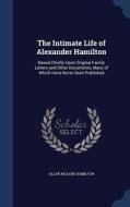 The Intimate Life Of Alexander Hamilton di Allan McLane Hamilton edito da Sagwan Press