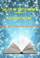 Tales of Enticement (Volume II) di Anthony Hulse edito da Lulu.com