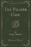 The Paliser Case (classic Reprint) di Edgar Saltus edito da Forgotten Books
