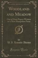 Woodland And Meadow di W I Lincoln Adams edito da Forgotten Books