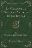 La Garduna De Sevilla Y Anzvelo De Las Bolsas (classic Reprint) di Alonso De Castillo Solorzano edito da Forgotten Books