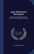 Agra, Historical & Descriptive di Syad Muhammad Latif edito da Sagwan Press
