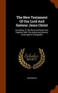 The New Testament Of Our Lord And Saviour Jesus Christ di Anonymous edito da Arkose Press