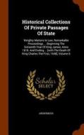 Historical Collections Of Private Passages Of State di Anonymous edito da Arkose Press