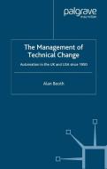 The Management of Technical Change: Automation in the UK and USA Since1950 di A. Booth edito da PALGRAVE