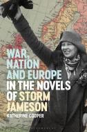 War, Nation and Europe in the Novels of Storm Jameson di Katherine Cooper edito da BLOOMSBURY ACADEMIC