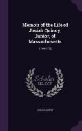 Memoir Of The Life Of Josiah Quincy, Junior, Of Massachusetts di Josiah Quincy edito da Palala Press