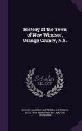 History Of The Town Of New Windsor, Orange County, N.y. di Edward Manning Ruttenber edito da Palala Press