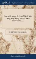 Journal De La Cour De Louis Xiv, Depuis 1684, Jusqu'ï¿½ 1715; Avec Des Notes Intï¿½ressantes, ... di Philippe De Courcillon edito da Gale Ecco, Print Editions