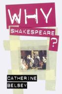 Why Shakespeare? di Catherine Belsey edito da Macmillan Education UK