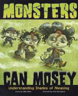 Monsters Can Mosey: Understanding Shades of Meaning di Gillia M. Olson edito da PICTURE WINDOW BOOKS