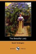 The Beautiful Lady (dodo Press) di Deceased Booth Tarkington edito da Dodo Press