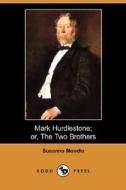 Mark Hurdlestone; Or, The Two Brothers (dodo Press) di Susanna Moodie edito da Dodo Press