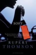 Soft di Rupert Thomson edito da Bloomsbury Publishing PLC
