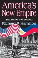America's New Empire di Richard F. Hamilton edito da Taylor & Francis Inc
