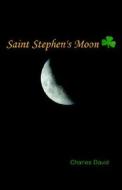 Saint Stephen's Moon di Charles David edito da Xlibris Corporation