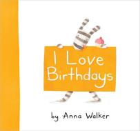 I Love Birthdays di Anna Walker edito da SIMON & SCHUSTER BOOKS YOU