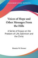 Voices Of Hope And Other Messages From The Hills di Horatio W. Dresser edito da Kessinger Publishing Co