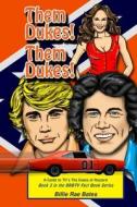 Them Dukes! Them Dukes!: A Guide to TV's the Dukes of Hazzard di Billie Rae Bates edito da Booksurge Publishing
