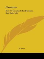 Character: How To Develop It For Business And Daily Life di D. Starke edito da Kessinger Publishing, Llc