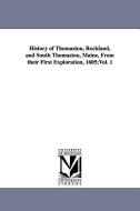 History of Thomaston, Rockland, and South Thomaston, Maine, from Their First Exploration, 1605;vol. 1 di Cyrus Eaton edito da UNIV OF MICHIGAN PR
